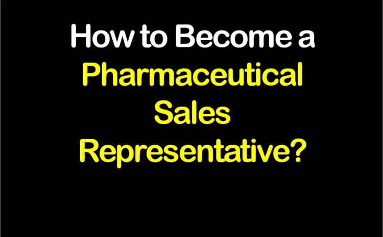  How to become Pharmaceutical Sales Representative?