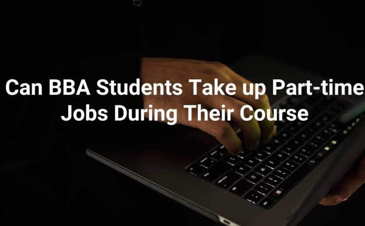  Can BBA students take up part-time jobs during their course