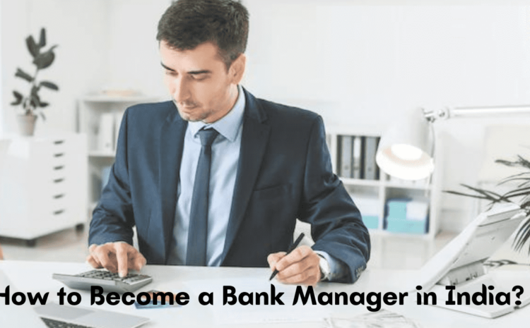  How to Become a Bank Manager in India