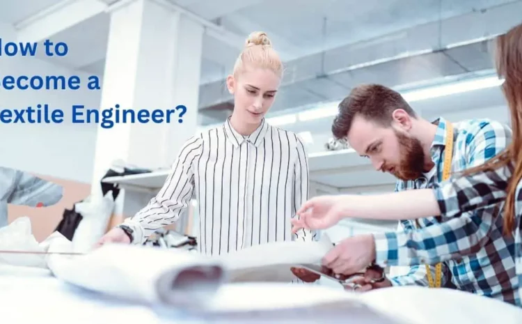  How to Become a Textile Engineer