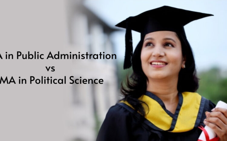  MA in Public Administration vs MA in Political Science
