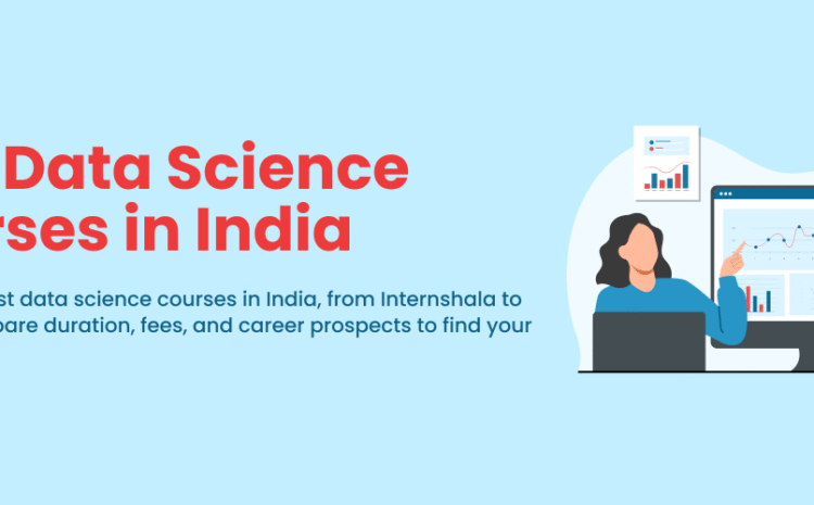  Best Data Science Courses in India: Fees, Syllabus & Jobs